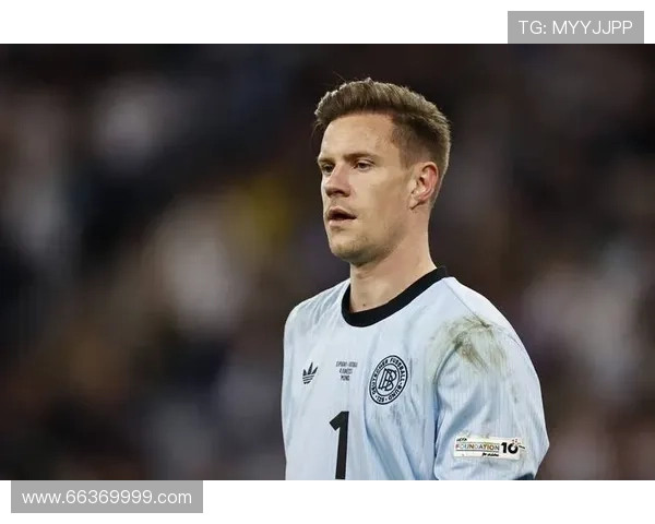 特尔施特根:从低谷到世界杯荣耀之路 特尔施特根:从低谷到世界杯荣耀之路